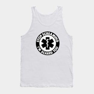 Stop Screaming I'm Scared Too Sticker, Funny Medical Paramedic Doctor Tank Top